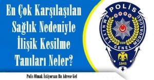 En Çok Karşılaşılan Sağlık Nedeniyle İlişik Kesilme Tanıları Neler?