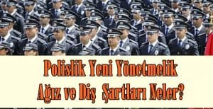 Polislik Yeni Yönetmelik Ağız ve Diş  Şartları Neler?