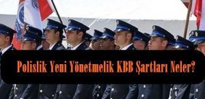 Polislik Yeni Yönetmelik KBB Şartları Neler?