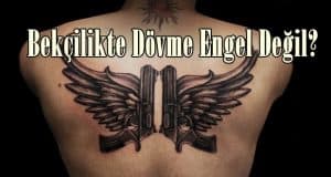 Bekçilikte Dövme Engel Değil ?