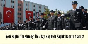 Yeni Sağlık Yönetmeliği İle Aday Kaç Defa Sağlık Raporu Alacak?