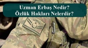 Uzman Erbaş Nedir? Özlük Hakları Nelerdir?