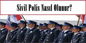 Sivil Polis Nasıl Olunur?  Sivil Polis Olma Şartları Neler?