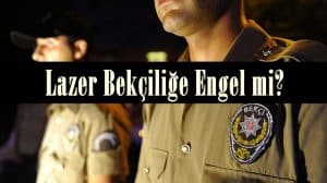 Lazer Bekçiliğe Engel Mi?
