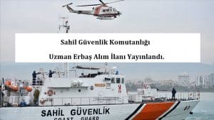 2020 – Sahil Güvenlik Komutanlığı Uzman Erbaş Alım İlanı Yayınlandı.