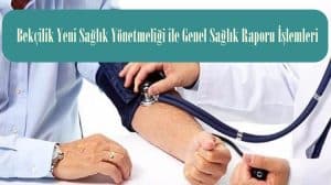 2022 Bekçilik Yeni Sağlık Yönetmeliği ile Genel Sağlık Raporu İşlemleri