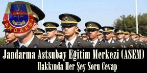 ASEM Nedir? Jandarma Astsubay Eğitim Merkezi Başvuru Şartları