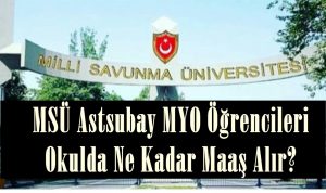 MSÜ Astsubay MYO Öğrencileri Okulda Ne Kadar Maaş Alır?