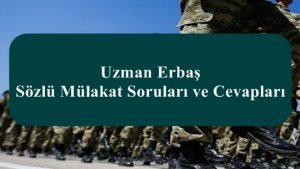 2021 Yılı Uzman Erbaş Sözlü Mülakat Soruları ve Cevapları