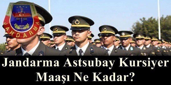 jandarma astsubay kursiyer maasi ne kadar mayis 2018 polis bekci asker memur alim ilanlari haberler