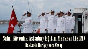 Sahil Güvenlik Astsubay Eğitim Merkezi (ASEM) Hakkında Her Şey