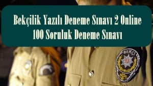 Bekçilik Yazılı Deneme Sınavı 2  Online 100 Soruluk Deneme Sınavı