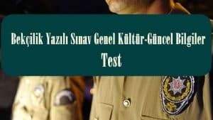 Bekçilik Yazılı Sınav Genel Kültür-Güncel Bilgiler Test -1