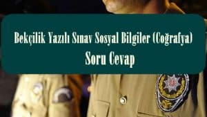 Bekçilik Yazılı Sınav Sosyal Bilgiler (Coğrafya) Soru Cevap