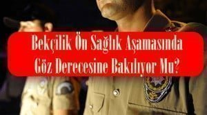 Bekçilik Ön Sağlık Aşamasında Göz Derecesine Bakılıyor Mu?