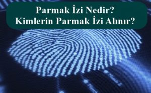 Parmak İzi Nedir? Kimlerin Parmak İzi Alınır? Parmak İzi İle Her Şey