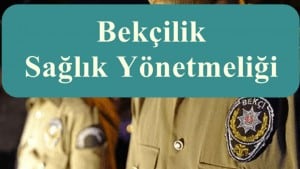 Bekçilik Genel Sağlık Raporu İşlemleri – Bekçilik Sağlık Yönetmeliği