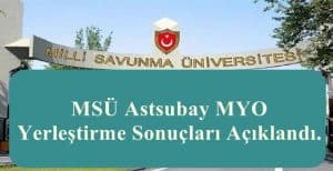 MSÜ Astsubay MYO Yerleştirme Sonuçları Açıklandı.