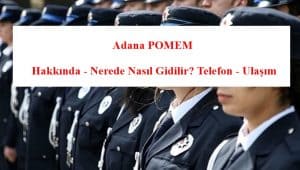 Adana POMEM Hakkında – Nerede Nasıl Gidilir? Telefon – Ulaşım