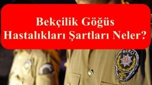 Bekçilik Göğüs Hastalıkları Şartları Neler?