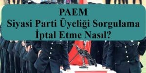 PAEM Siyasi Parti Üyeliği Sorgulama ve İptal Etme Nasıl?