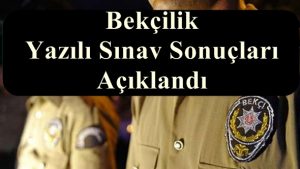 1. Dönem Bekçilik Yazılı Sınav Sonuçları Açıklandı