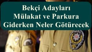 Bekçi Adayları Mülakat ve Parkura Giderken Neler Götürecek