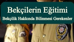 Bekçilerin Eğitimi ve Bekçilik Hakkında Bilinmesi Gerekenler – Video