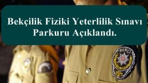 2019 -1 Bekçilik Fiziki Yeterlilik Sınavı Parkuru Açıklandı.
