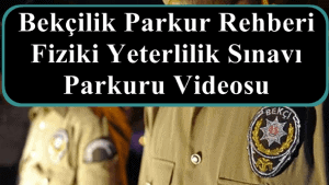 2023 Bekçilik Parkur Rehberi – Fiziki Yeterlilik Sınavı Parkuru Videosu