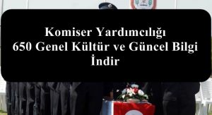 Komiser Yardımcılığı 650 Genel Kültür ve Güncel Bilgi İndir