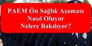 PAEM Ön Sağlık Aşaması Nasıl Oluyor ve  Nelere Bakılıyor?