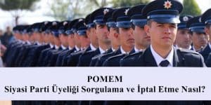 POMEM Siyasi Parti Üyeliği Sorgulama ve İptal Etme Nasıl?