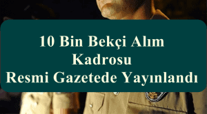 10 Bin Bekçi Alım Kadrosu Resmi Gazetede Yayınlandı