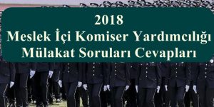 2018 Meslek İçi Komiser Yardımcılığı Mülakat Soruları Cevapları