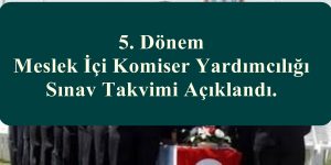 5. Dönem Meslek İçi Komiser Yardımcılığı Sınav Takvimi Açıklandı.
