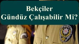 Bekçiler Gündüz Çalışabilir Mi?