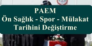 PAEM Ön Sağlık – Spor – Mülakat Tarihini Değiştirme Nasıl Oluyor?