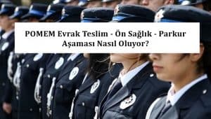 2023 POMEM Evrak Teslim – Ön Sağlık – Parkur Aşaması Nasıl Oluyor?