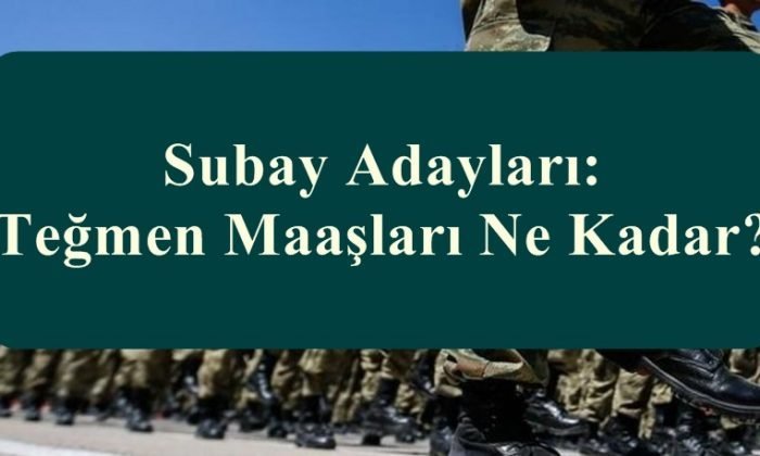 subay adaylari tegmen maaslari ne kadar asker adaylari