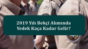 2019 Yılı Bekçi Alımında Yedek Kaça Kadar Gelir?
