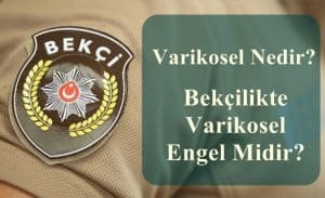 Varikosel Nedir? Bekçilikte Varikosel Engel Midir?