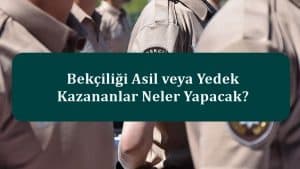 Bekçiliği Asil veya Yedek Kazananlar Neler Yapacak?