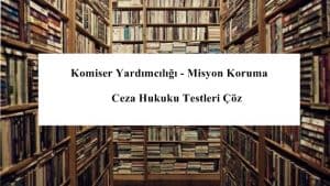 Komiser Yardımcılığı – Misyon Koruma Ceza Hukuku Testleri Çöz