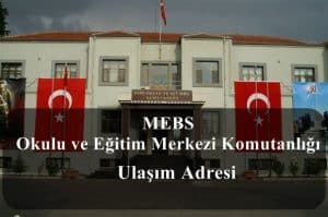 MEBS Okulu ve Eğitim Merkezi Komutanlığı Nerede-Nasıl Gidilir?