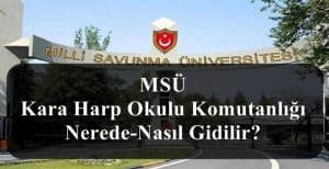 MSÜ Kara Harp Okulu Komutanlığı Nerede-Nasıl Gidilir?