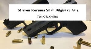 Misyon Koruma Silah Bilgisi ve Atış Test 1 Çöz