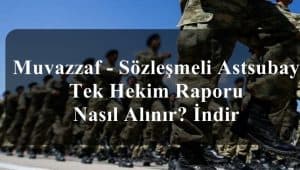 Muvazzaf – Sözleşmeli Astsubay Tek Hekim Raporu Nasıl Alınır? İndir