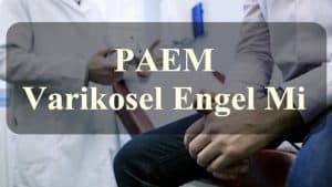 Varikosel Nedir? PAEM Varikosel Engel Midir?
