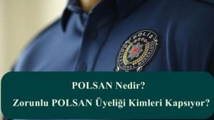 POLSAN Nedir? Zorunlu POLSAN Üyeliği Kimleri Kapsıyor?